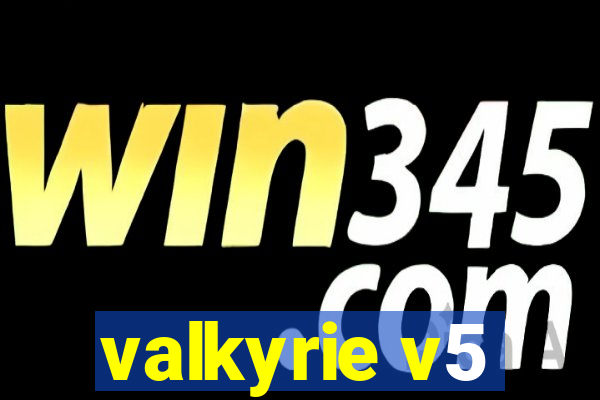 valkyrie v5